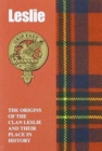 Leslie : The Origins of the Clan Leslie and Their Place in History - Book