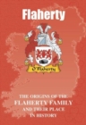 Flahertys : The Origins of the Flaherty Family and Their Place in History - Book