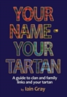 Your Name - Your Tartan : A guide to clan and family links and your tartan - Book