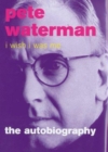 I Wish I Was Me : Pete Waterman - The Autobiography - Book