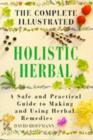 The Complete Illustrated Holistic Herbal : Safe and Practical Guide to Making and Using Herbal Remedies - Book