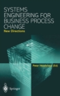 Systems Engineering for Business Process Change : New Directions - Collected Papers from the EPSRC Research Programme - Book