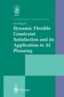 Dynamic Flexible Constraint Satisfaction and its Application to AI Planning - Book