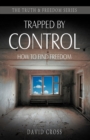 Trapped by Control : How to Find Freedom - Book