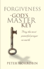 Forgiveness - God's Master Key : Pray the Most Powerful Prayer on Earth! - Book