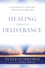 Healing through Deliverance : The Foundation and Practice of Deliverance Ministry - Book