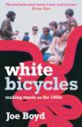 White Bicycles : Making Music in the 1960s - Book