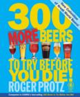 300 More Beers to Try Before You Die - Book