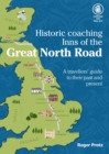 Historic Coaching Inns of the Great North Road : A Guide to Travelling the Legendary Highway - Book