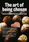 The Art of Being Chosen : Secrets of Success from the Giants of Retail - Book