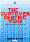 The Customer-Centric You : Making Customers the Focus of Everything You Do - Book