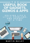 The Useful Book of Gadgets, Gizmos & Apps : Solving Life's Little Problems, One Gadget at a Time - Book
