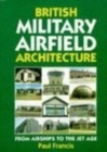 British Military Airfield Architecture : From Airships to the Jet Age - Book