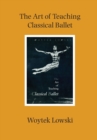 The Art of Teaching Classical Ballet - Book