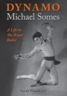 Dynamo, Michael Somes A Life in The Royal Ballet - Book