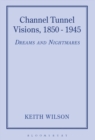 Channel Tunnel Visions, 1850-1945 - Book