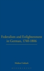 Federalism and Enlightenment in German, 1740-1806 - Book