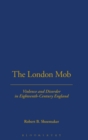 London Mob : Violence and Disorder in Eighteenth-Century England - Book