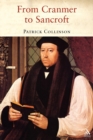 From Cranmer to Sancroft : Essays on English Religion in the Sixteenth and Seventeenth Centuries - Book