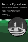 Focus on Psychodrama : The Therapeutic Aspects of Psychodrama - Book