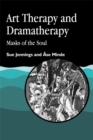Art Therapy and Dramatherapy : Masks of the Soul - Book