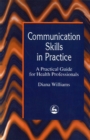 Communication Skills in Practice : A Practical Guide for Health Professionals - Book