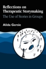 Reflections on Therapeutic Storymaking : The Use of Stories in Groups - Book