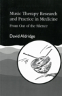 Music Therapy Research and Practice in Medicine : From out of the Silence - Book