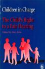 Children in Charge : The Child's Right to a Fair Hearing - Book