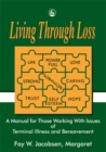 Living Through Loss : A Manual for Those Working with Issues of Terminal Illness and Bereavement - Book