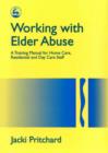 Working with Elder Abuse : A Training Manual for Home Care, Residential and Day Care Staff - Book