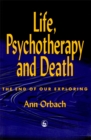 Life, Psychotherapy and Death : The End of Our Exploring - Book