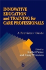 Innovative Education and Training for Care Professionals : A Provider's Guide - Book