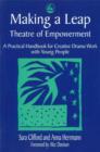Making a Leap - Theatre of Empowerment : A Practical Handbook for Creative Drama Work with Young People - Book