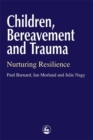 Children, Bereavement and Trauma : Nurturing Resilience - Book