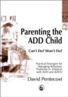 Parenting the ADD Child : Can'T Do? Won't Do? Practical Strategies for Managing Behaviour Problems in Children with Add and ADHD - Book
