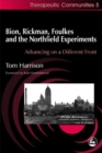 Bion, Rickman, Foulkes and the Northfield Experiments : Advancing on a Different Front - Book