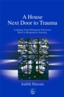 A House Next Door to Trauma : Learning from Holocaust Survivors How to Respond to Atrocity - Book