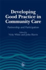 Developing Good Practice in Community Care : Partnership and Participation - Book