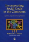 Incorporating Social Goals in the Classroom : A Guide for Teachers and Parents of Children with High-Functioning Autism and Asperger Syndrome - Book