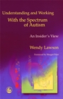 Understanding and Working with the Spectrum of Autism : An Insider's View - Book