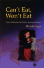 Can't Eat, Won't Eat : Dietary Difficulties and Autistic Spectrum Disorders - Book