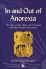 In and Out of Anorexia : The Story of the Client, the Therapist and the Process of Recovery - Book