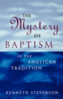 The Mystery of Baptism : In the Anglican Tradition - Book