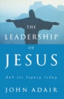 The Leadership of Jesus : And Its Legacy Today - Book