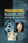 Paediatric Radiology for MRCPCH and FRCR, Second Edition - Book