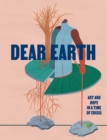 Dear Earth : Art and Hope in a Time of Crisis - Book