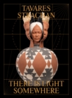 Tavares Strachan: There is Light Somewhere - Book