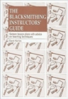 The Blacksmithing Instructors Guide : Sixteen lesson plans with teaching advice - Book