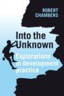 Into the Unknown : Explorations in development practice - Book